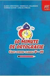 10 minute de ortografie cls 5-6 caiet - Elena Carstocea Monica H. Columban 