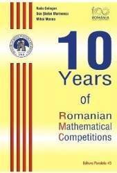 10 Years of Romanian Mathematical Competitions - Radu Gologan 