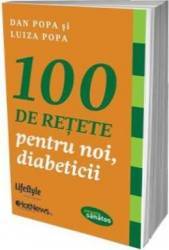 100 de retete pentru noi diabeticii - Dan Popa Luiza Popa 