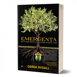 Emergenta - Sapte pasi pentru a-ti schimba radical viata - Carte Tiparita autor Derek Rydall 
