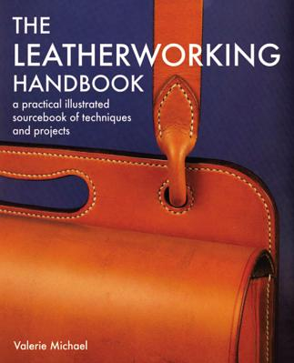 The Leatherworking Handbook A Practical Illustrated Sourcebook of Techniques and Projects 