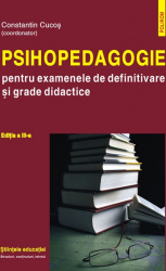 Psihopedagogie pentru examenele de definitivare si grade didactice. Editia a III-a 