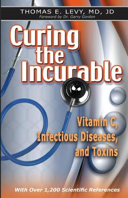 Curing the Incurable Vitamin C Infectious Diseases and Toxins 