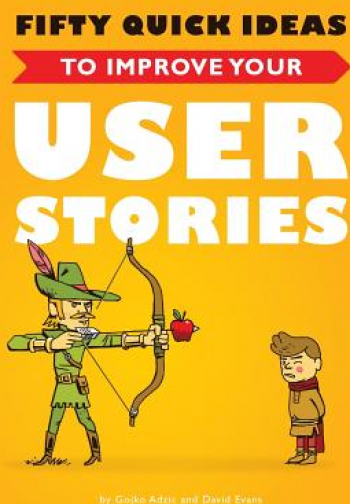Fifty Quick Ideas to Improve Your User Stories 