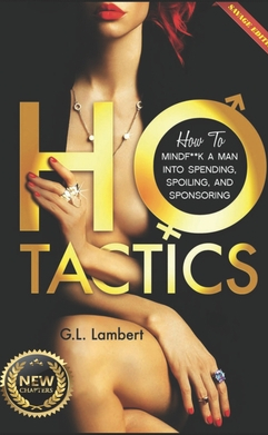 Ho Tactics Uncut Edition How to Mindf k a Man Into Spending Spoiling and Sponsoring 