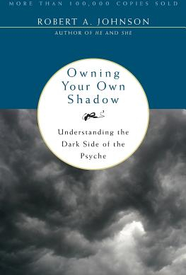 Owning Your Own Shadow Understanding the Dark Side of the Psyche
