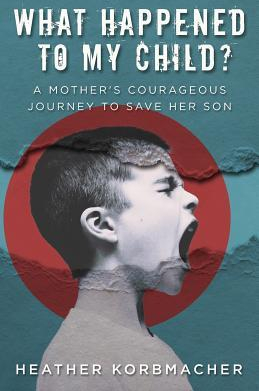 What Happened to My Child A Mothers Courageous Journey to Save Her Son 