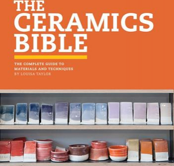 The Ceramics Bible The Complete Guide to Materials and Techniques 