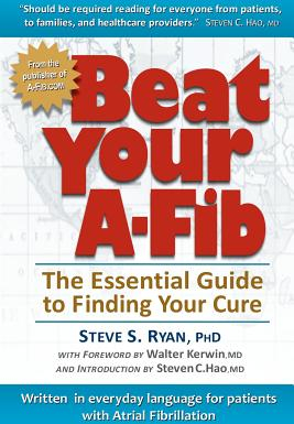 Beat Your A Fib The Essential Guide to Finding Your Cure 
