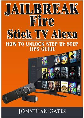 Jailbreak Fire Stick TV Alexa How to Unlock Step by Step Tips Guide 