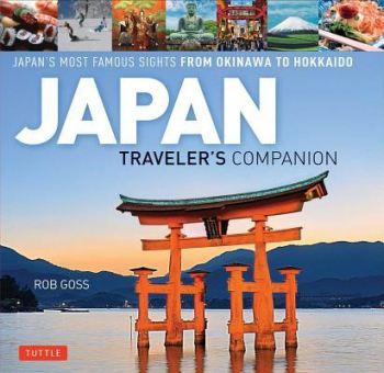 Japan Traveler s Companion Japan s Most Famous Sights from Hokkaido to Okinawa 