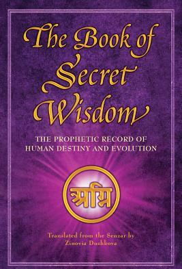 The Book of Secret Wisdom The Prophetic Record of Human Destiny and Evolution 