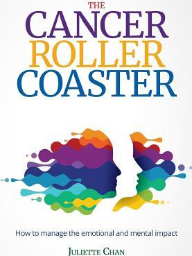 The Cancer Roller Coaster How to Manage the Emotional and Mental Impact 