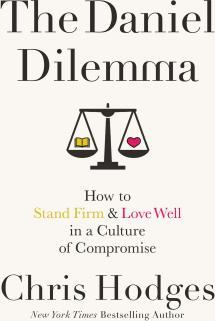 The Daniel Dilemma How to Stand Firm and Love Well in a Culture of Compromise 