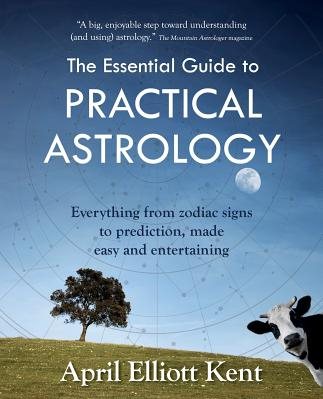 The Essential Guide to Practical Astrology Everything from Zodiac Signs to Prediction Made Easy and Entertaining 