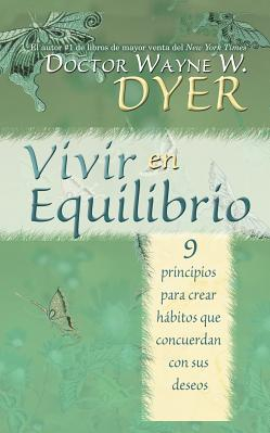 Vivir En Equilibrio 9 Principios Para Crear Habitos Que Concuerden Con Sus Deseos 