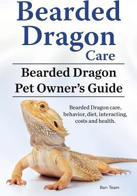 Bearded Dragon Care Bearded Dragon Pet Owners Guide Bearded Dragon Care Behavior Diet Interacting Costs and Health Bearded Dragon 