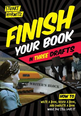 Finish Your Book in Three Drafts How to Write a Book Revise a Book and Complete a Book While You Still Love It 