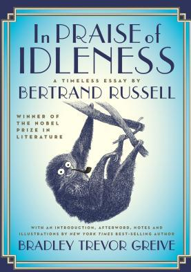In Praise of Idleness The Classic Essay with a New Introduction by Bradley Trevor Greive 