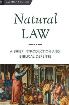 Natural Law A Brief Introduction and Biblical Defense 