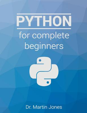 Python for Complete Beginners A Friendly Guide to Coding No Experience Required 