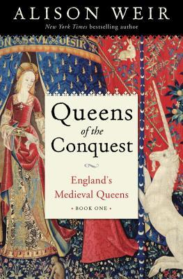 Queens of the Conquest England s Medieval Queens Book One 