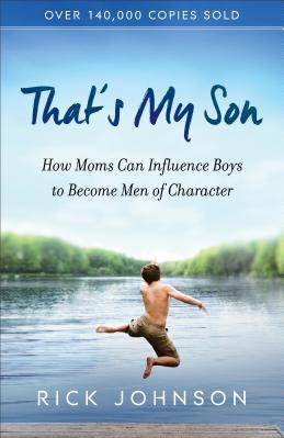 That s My Son How Moms Can Influence Boys to Become Men of Character 
