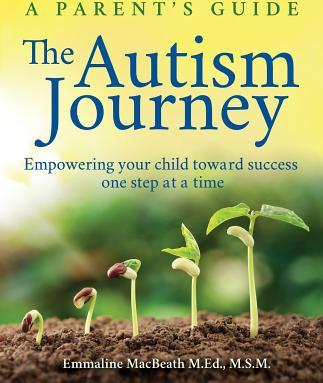The Autism Journey A Parent s Guide Empowering Your Child Toward Success One Step at a Time 