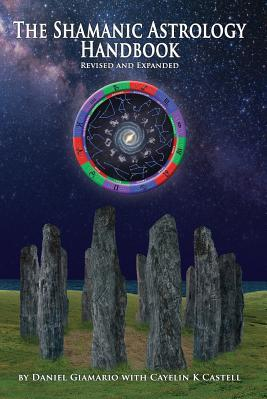 The Shamanic Astrology Handbook The Archetypes and Symbols of the Signs and Planets and Their Role in Shamanic Astrology 