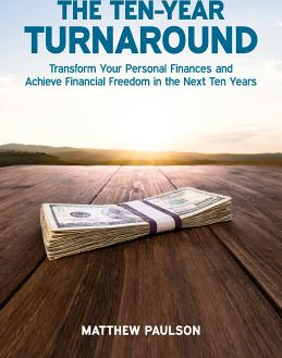 The Ten Year Turnaround Transform Your Personal Finances and Achieve Financial Freedom in the Next Ten Years 