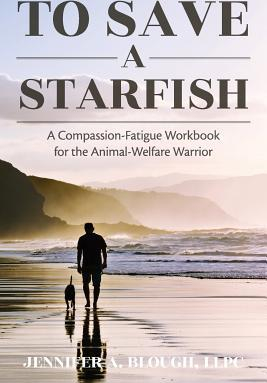 To Save a Starfish A Compassion Fatigue Workbook for the Animal Welfare Warrior 