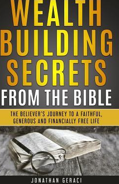 Wealth Building Secrets from the Bible The Believer s Journey to a Faithful Generous and Financially Free Life 