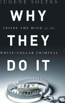 Why They Do It Inside the Mind of the White Collar Criminal 