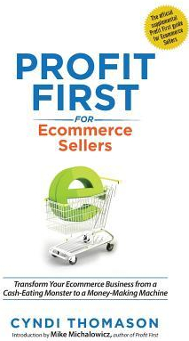 Profit First for Ecommerce Sellers Transform Your Ecommerce Business from a Cash Eating Monster to a Money Making Machine 