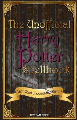 The Unofficial Harry Potter Spellbook The Wand Chooses the Wizard 