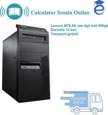 Calculator refurbished scoala online - LENOVO M78 A6 ram 6gb HDD 500gb 