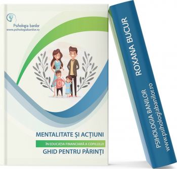 Mentalitate si actiuni in educatia financiara a copilului - Ghid pentru parinti