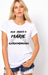 Tricou Personalizat Bumbac - Asa arata o Marie extraordinara 