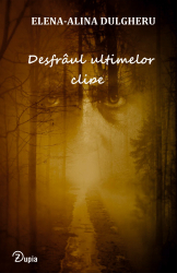 Desfraul ultimelor clipe - Elena-Alina Dulgheru - 128 p.