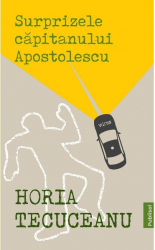 Surprizele capitanului Apostolescu - Horia Tecuceanu