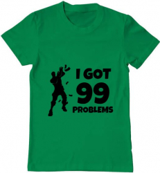 Tricou barbat Printado i got 99 problems fortnite Bumbac Regular fit Verde mediu 3XL INTL 