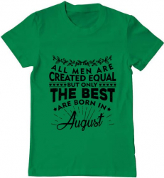 Tricou barbat Printado the best men are born in august Bumbac Regular fit Verde mediu XL INTL 
