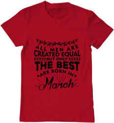 Tricou barbat Printado the best men are born in march Bumbac Regular fit Rosu M INTL 