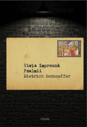 Viata impreuna. Psalmii - Dietrich Bonhoeffer