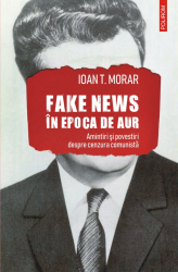 Fake news in Epoca de Aur Amintiri si povestiri despre cenzura comunista 