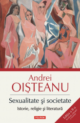 Sexualitate si societate Istorie religie si literatura Editia a II-a Revazuta adaugita si ilustrata 