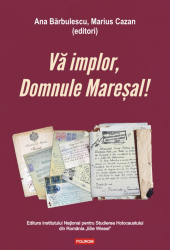 Va implor Domnule Maresal Petitii si documente cu si despre evreii deportati in Transnistria 1941-1944