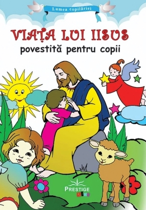 Viata lui Iisus povestita pentru copii 