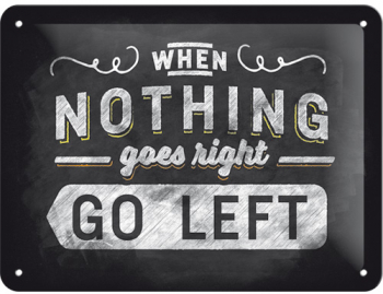 Placa metalica - Nothing Goes Right - Go Left - 15x20 cm 