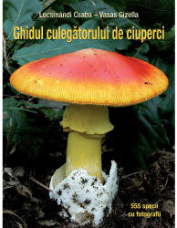Ghidul culegatorului de ciuperci - 555 de specii -Locsmndi Csaba Vasas Gizella 